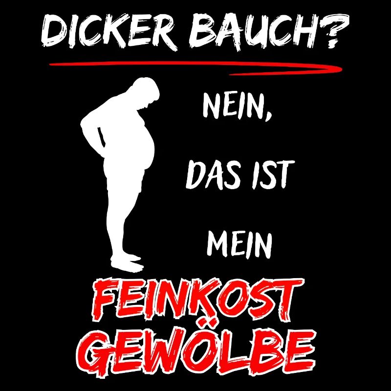Dicker Bauch? nein das ist mein Feinkost Gewölbe