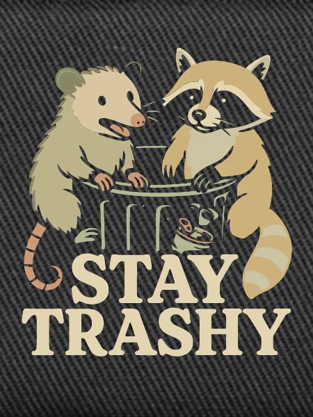 Stay trashy