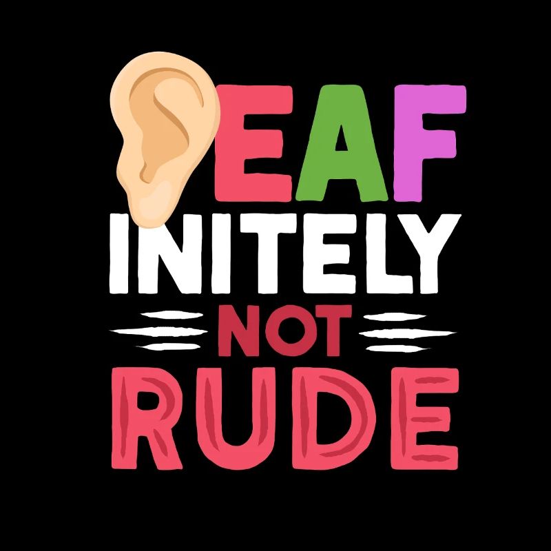 Deaf Deaf Deaf-initely Not Rude