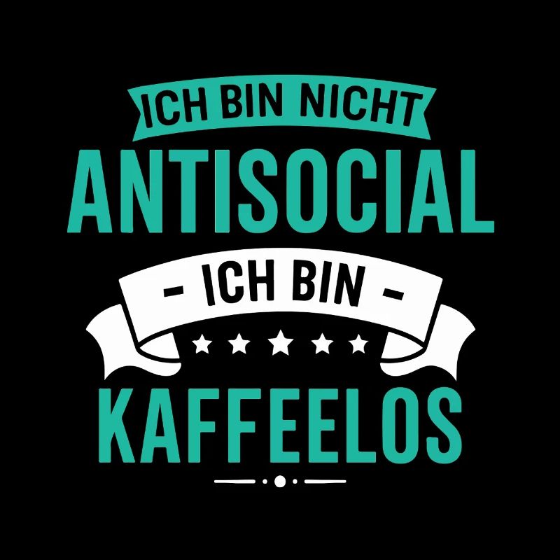 I'm not antisocial - I'm coffeeless