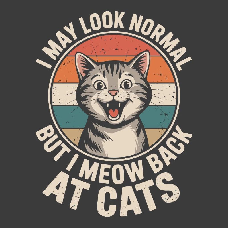 Cat I May Look Normal I Meow Back At Cats