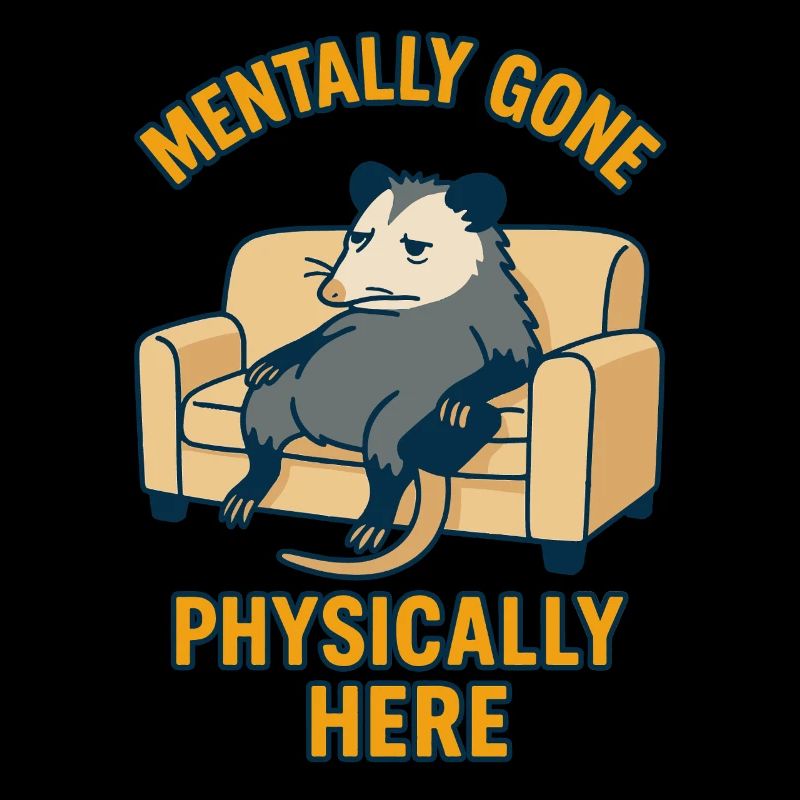 Mentally Gone Physically Here Funny Possum