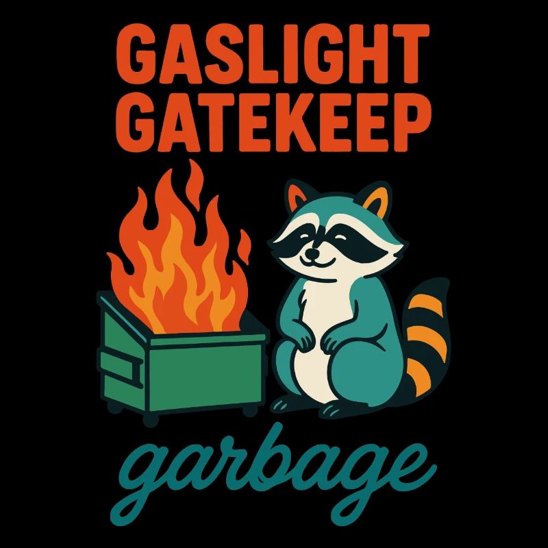 Gaslight Gatekeep Garbage Raccoon Quote