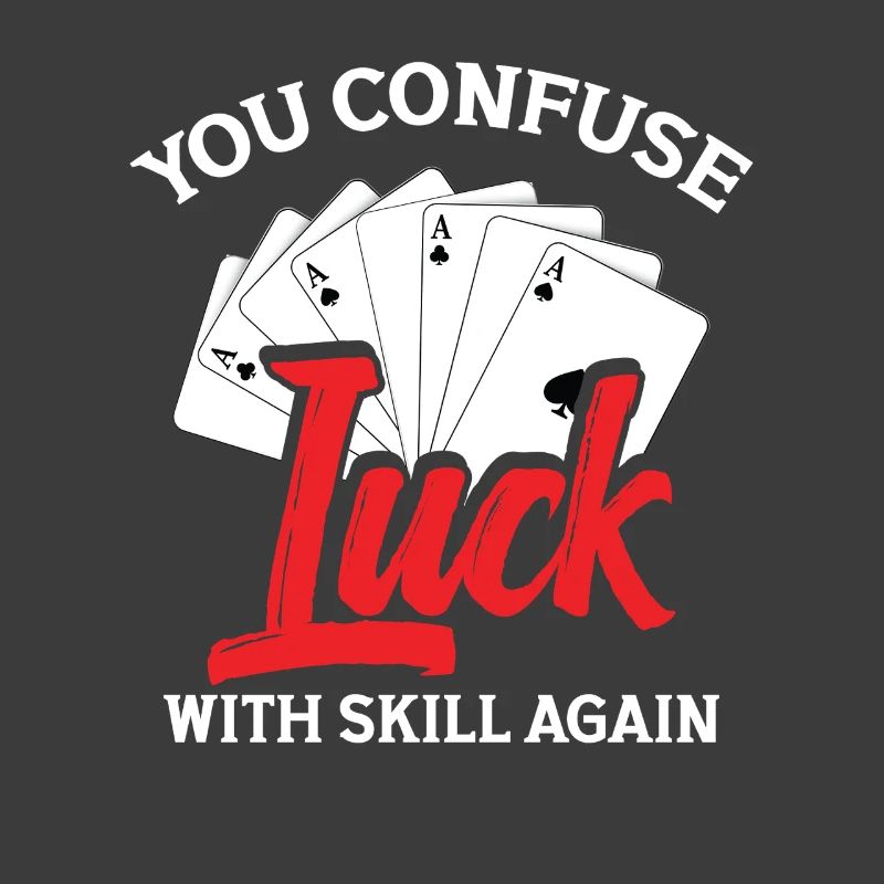 You're confusing luck with skill again