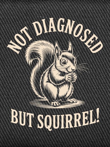 Undiagnosed, but squirrels!