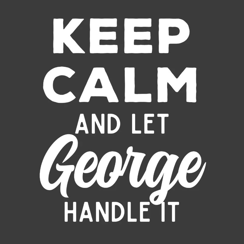 Keep Calm Let George Fix It Funny Saying