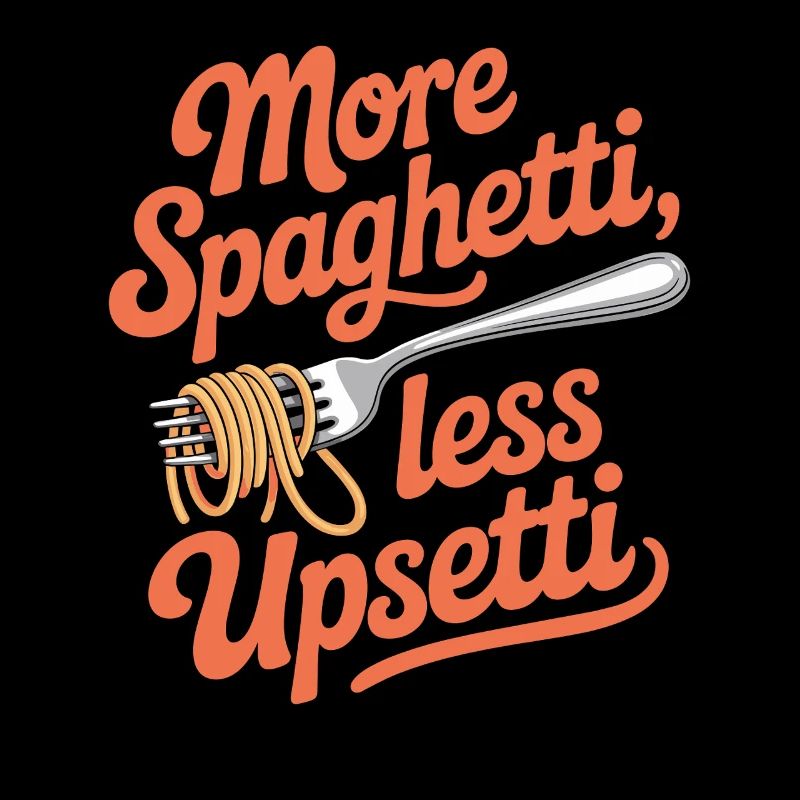 More Spaghetti Less Upsetti Funny Pasta