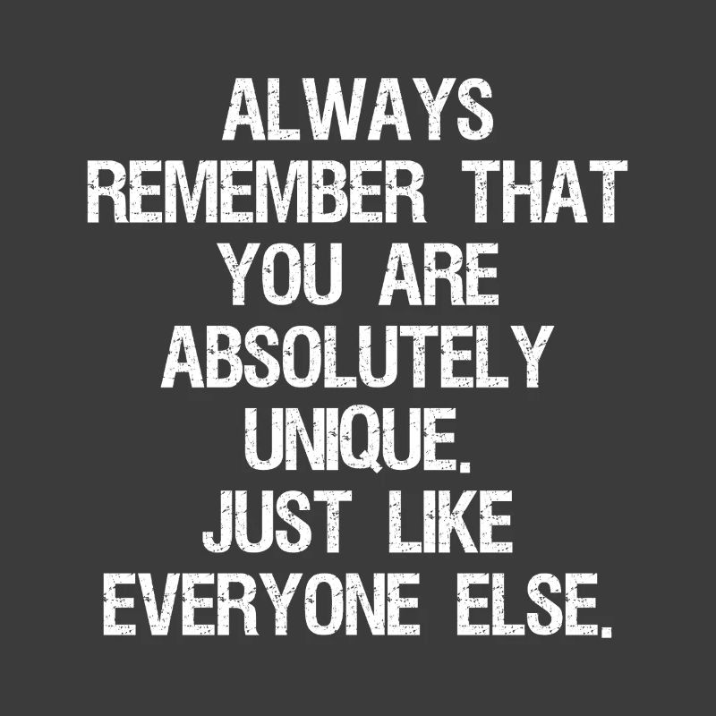 Denken Sie immer daran, dass Sie absolut einzigartig sind