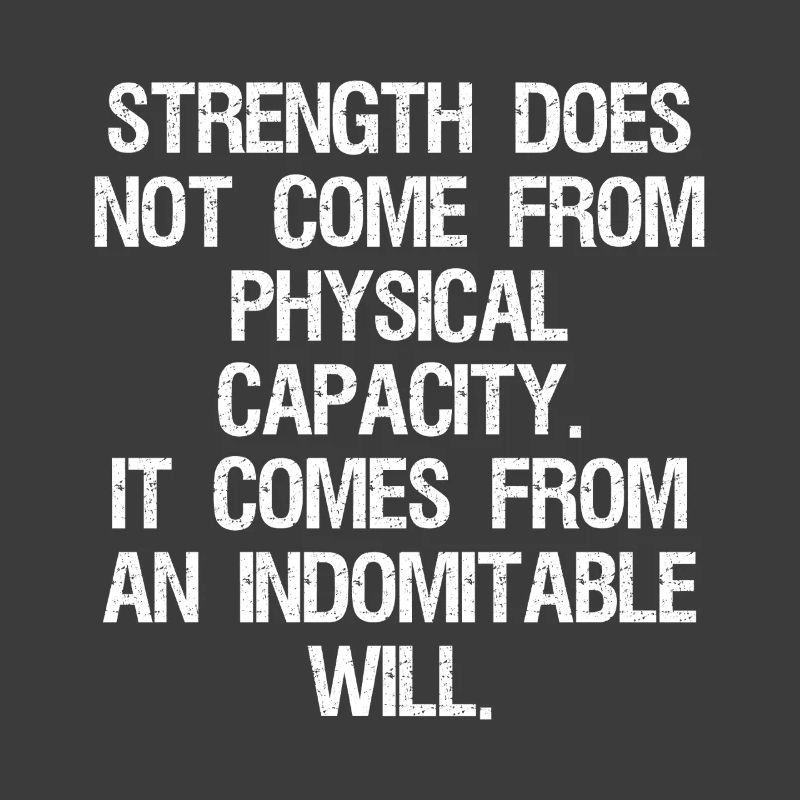 strength does not come from physical capacity it
