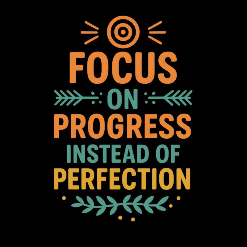 Focus on Progress Not Perfection, Motivational 