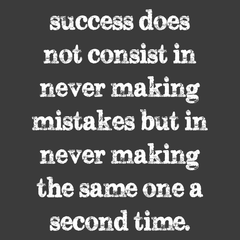 success does not consist in never making mistakes
