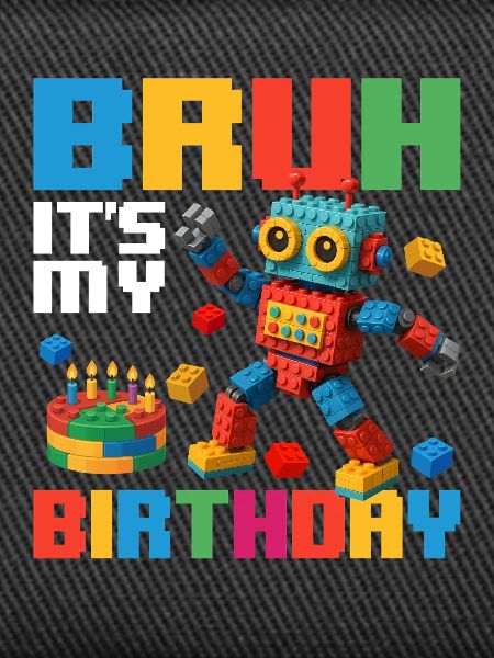 Bruh It’s My Birthday Funny Brick Builder