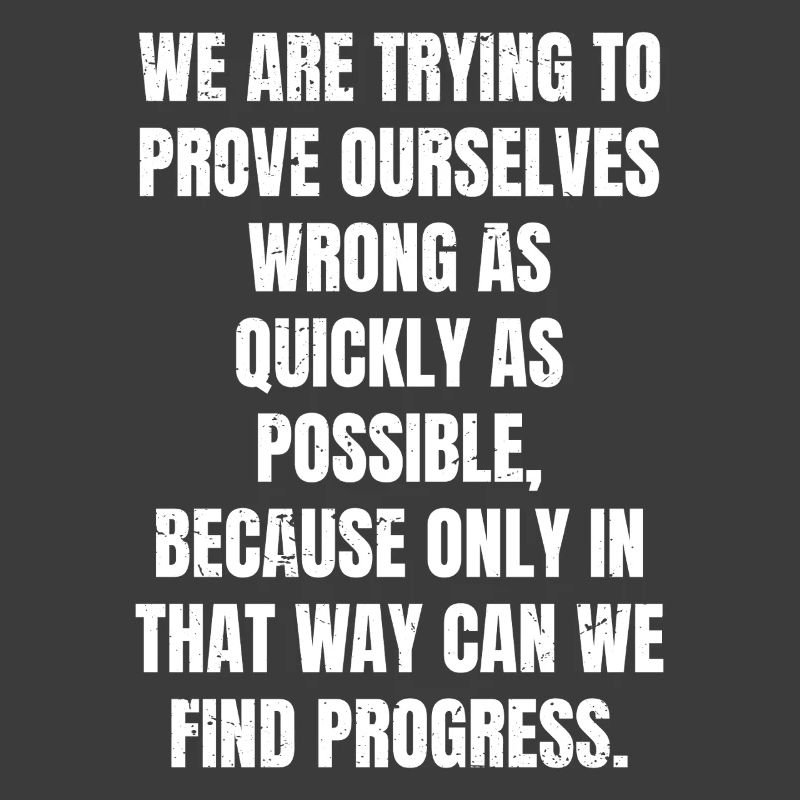 we are trying to prove ourselves wrong as quickly