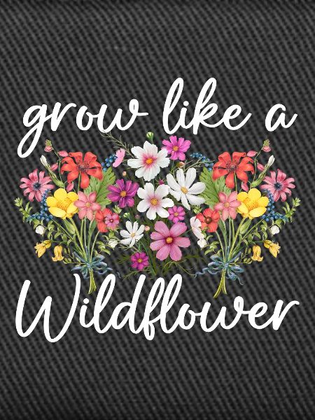 Grow like a wildflower