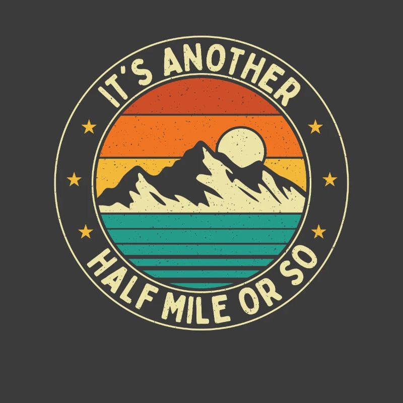 It’s Another Half Mile Or So Hiking Trail Humor