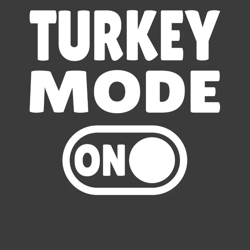 Turkey Mode ON