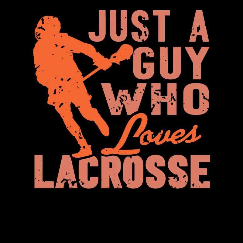 Just a Guy Who Loves Playing Lacrosse Passion