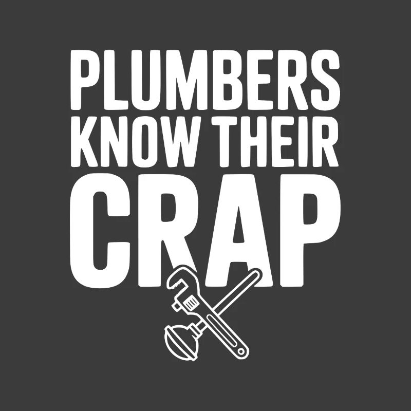 Plumbers Know Their Crap