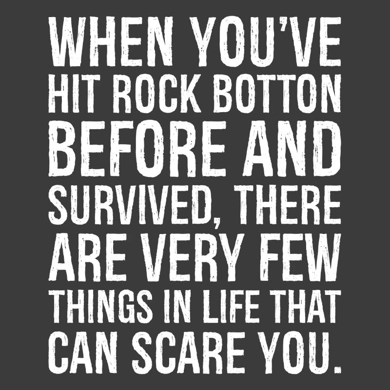 When You've Hit Rock Botton Before and Survived