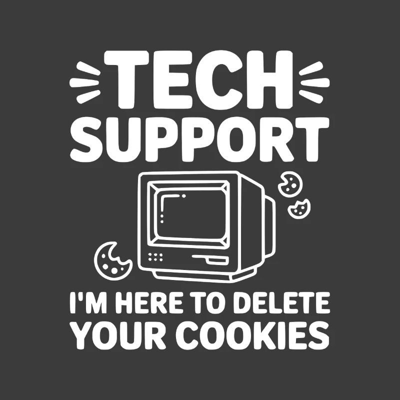 Tech Support I’m Here to Delete Your Cookies