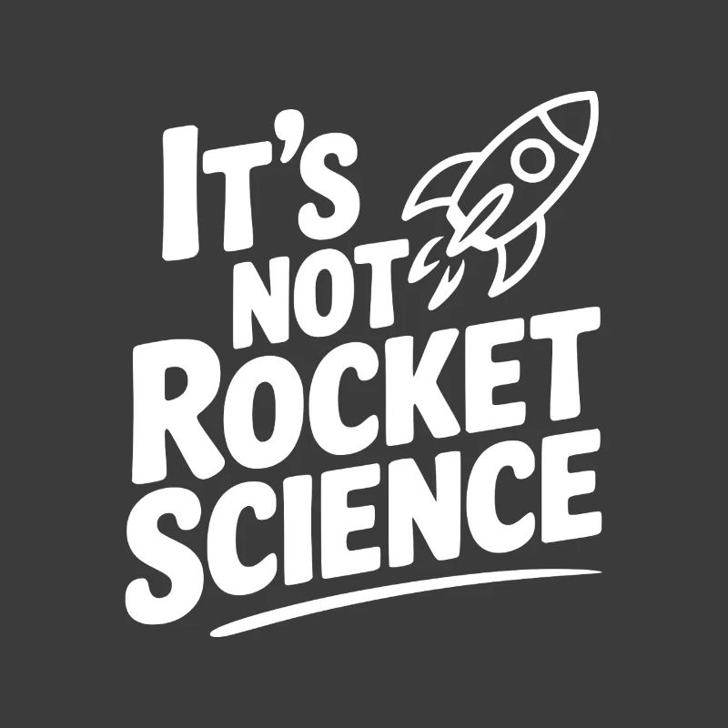 It’s Not Rocket Science
