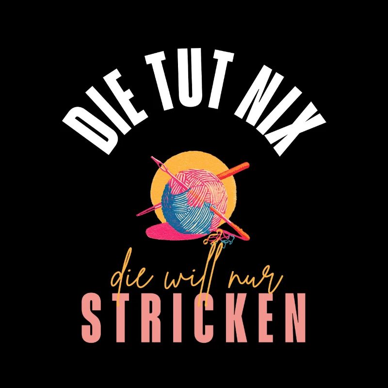 Die Tut Nix - Die Will Nur Stricken!