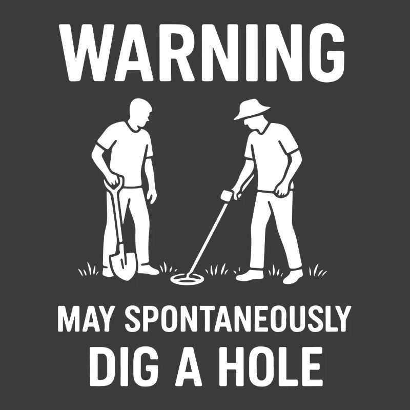 Warning May Spontaneously Dig A Hole Metal Detect
