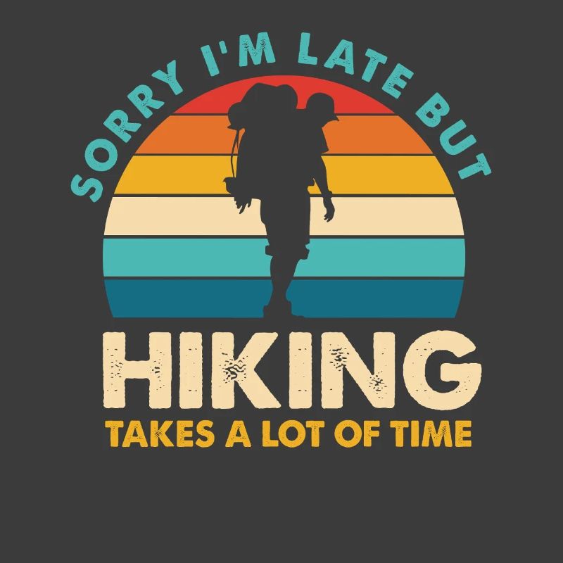 Hiking Spruch: Sorry, ich bin spät