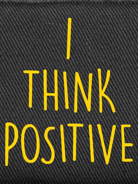 i think positive