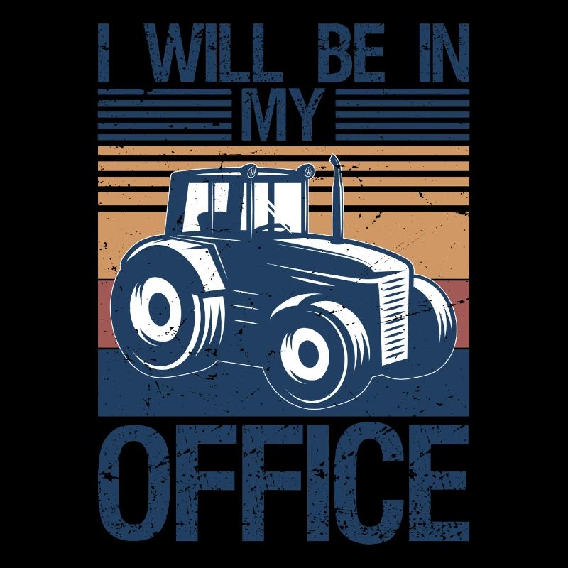 I will be in my office tractor driver farmer dad
