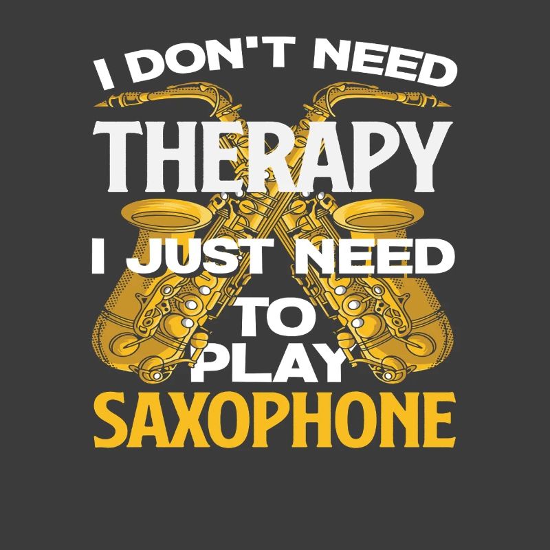 I don't need therapy funny saxophone