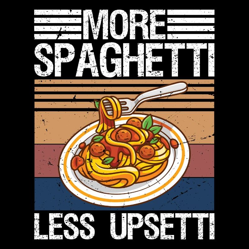 More Spaghetti Less Upsetti Pasta Lover