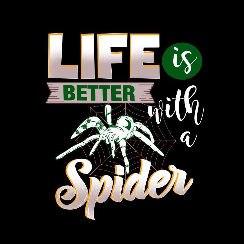 Life is better with a Spider - for spider fans