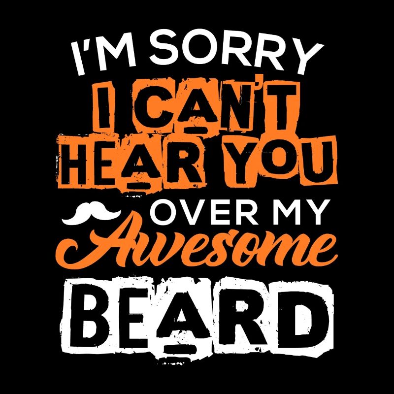 Désolé de ne pas t’entendre à cause de ma barbe géniale