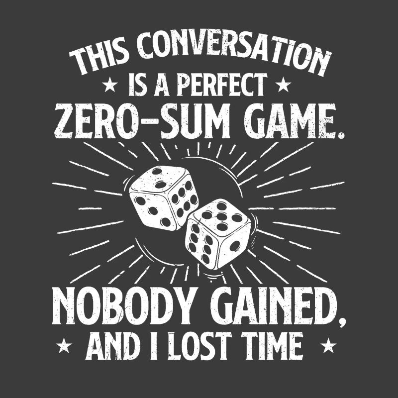 This Conversation Was A Perfect Zero Sum Game
