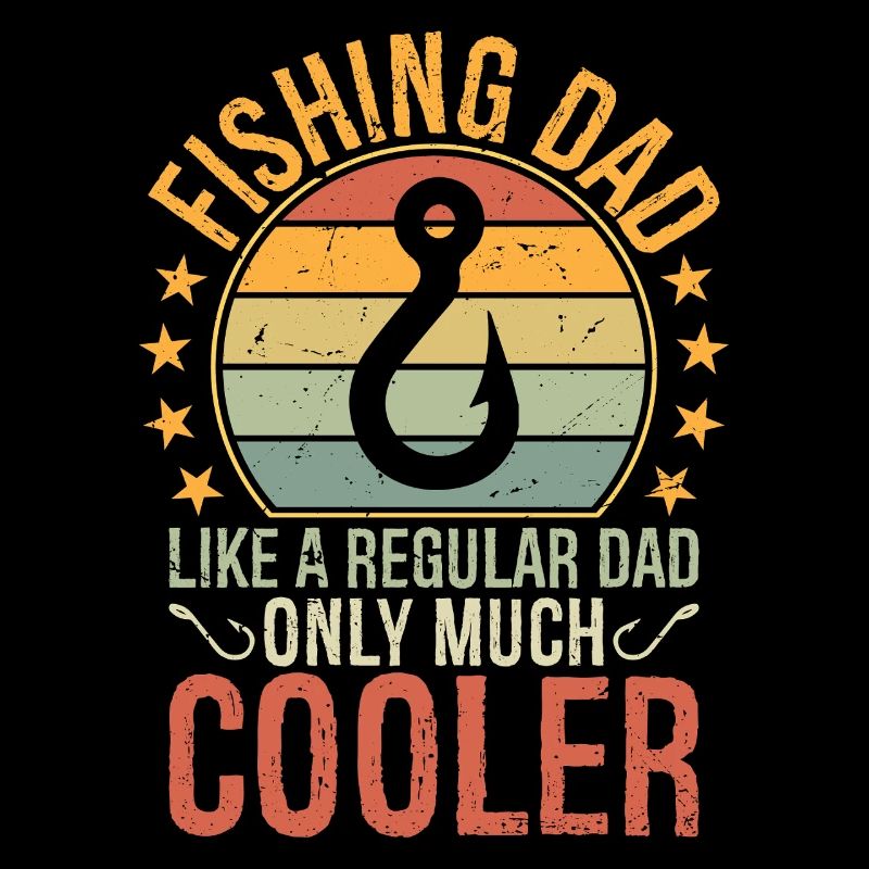 Fishing Dad Like A Regular Dad Only Much Cooler