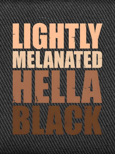 Lightly Melanated Hella Black