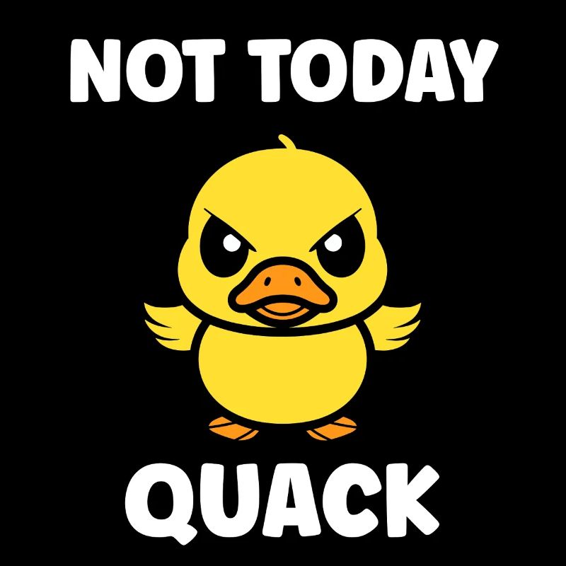 Rebellious Duckling Not Today Quack