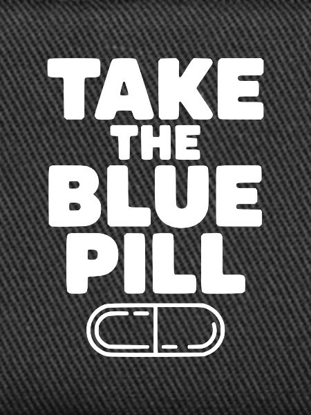 Take the Blue Pill