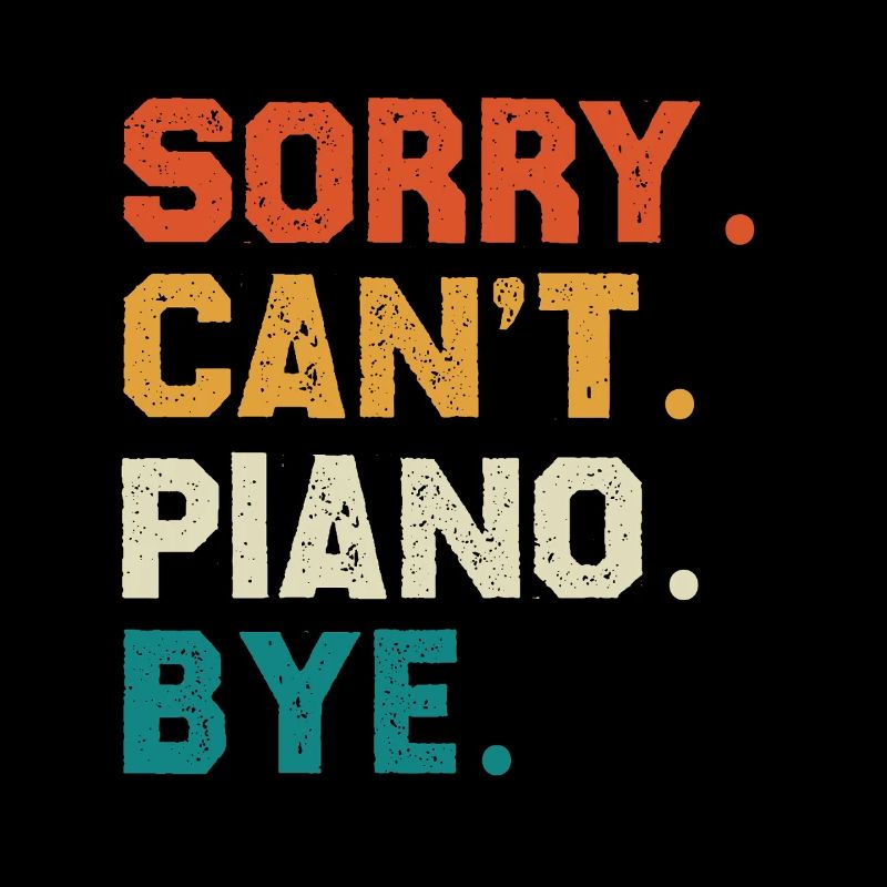Sorry Cant Piano Bye Colored Typo Design