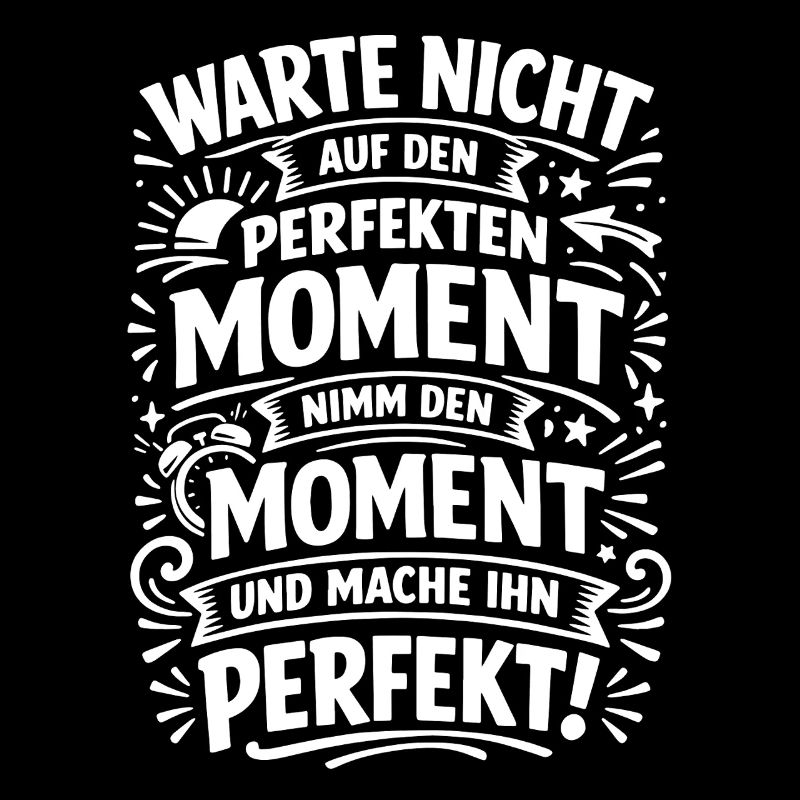 Don't wait – seize the moment