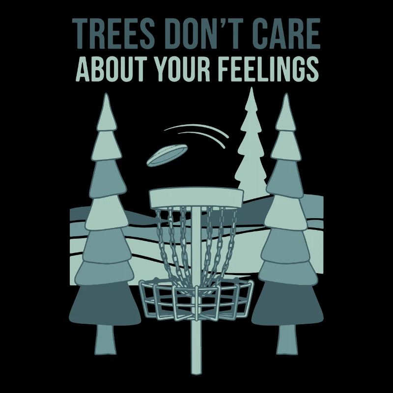 Trees Dont Care About Your Feelings Disc Golf