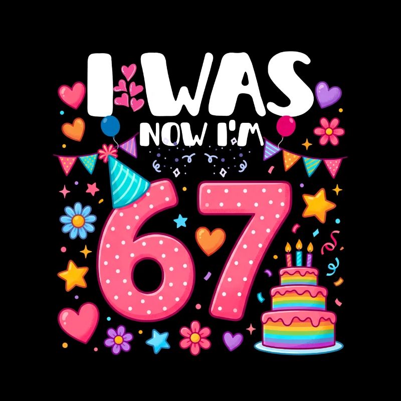 Six Seven I was Now I'm 67