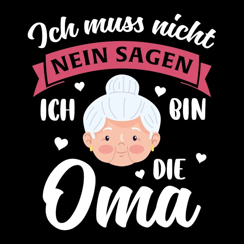Ich Muss Nicht Nein Sagen Ich Bin Die Oma