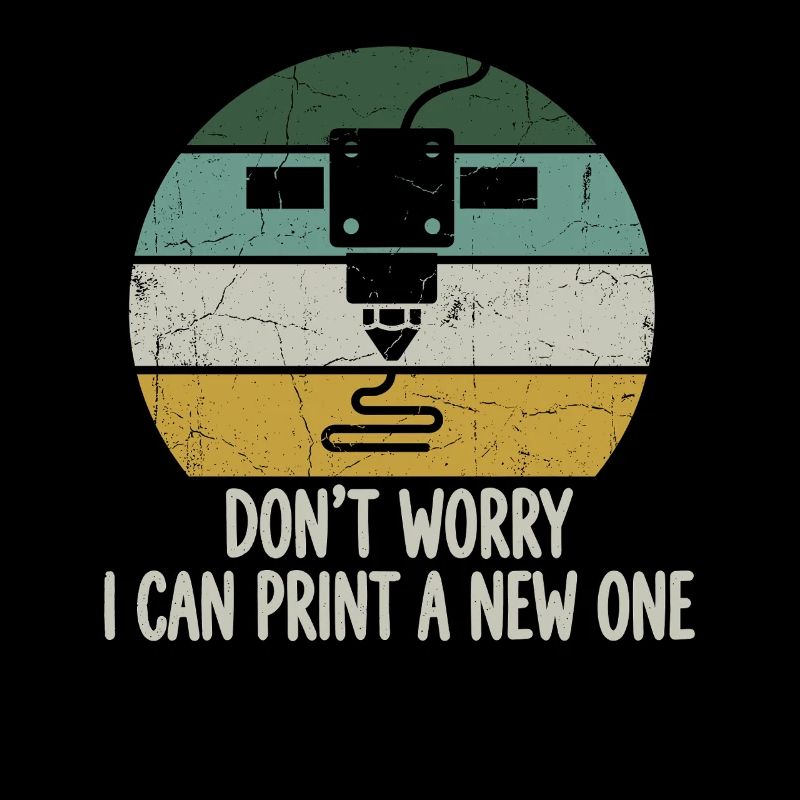 Don't Worry I Can Print A New One – 3D Printing