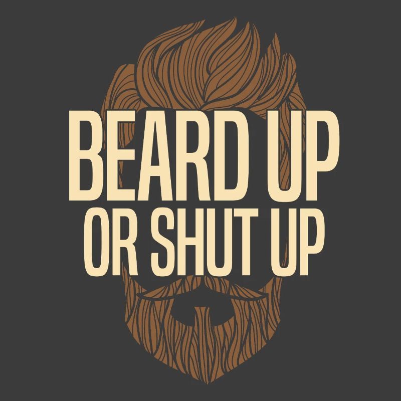 Beard Up Or Shut Up