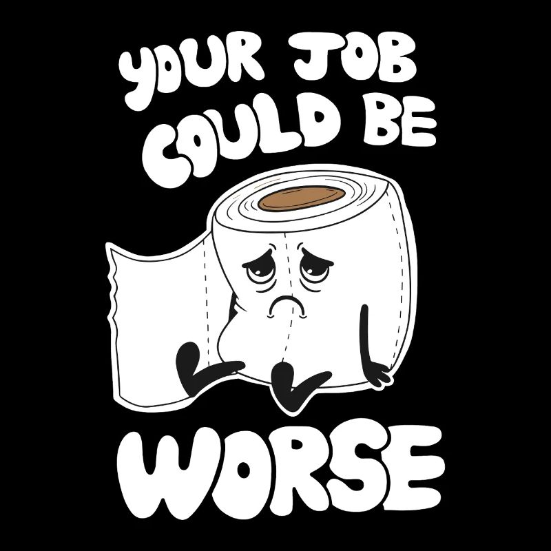 Your Job Could Be Worse - Funny Work Humor