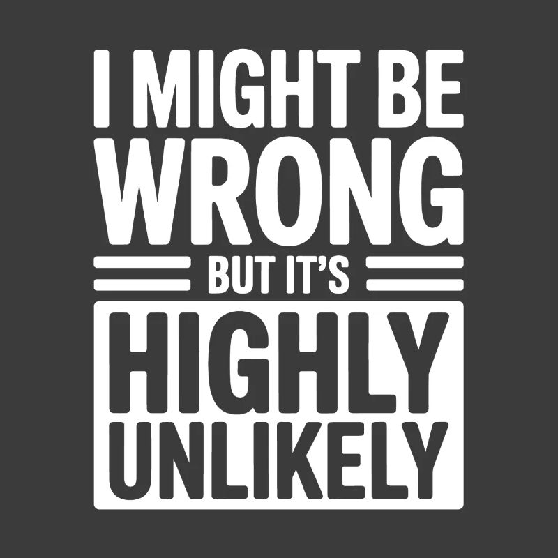 Might Be Wrong But Highly Unlikely Know-It-All