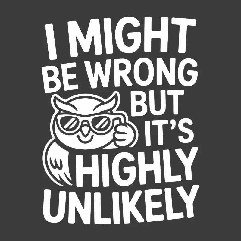 Might Be Wrong But Highly Unlikely Know-It-All