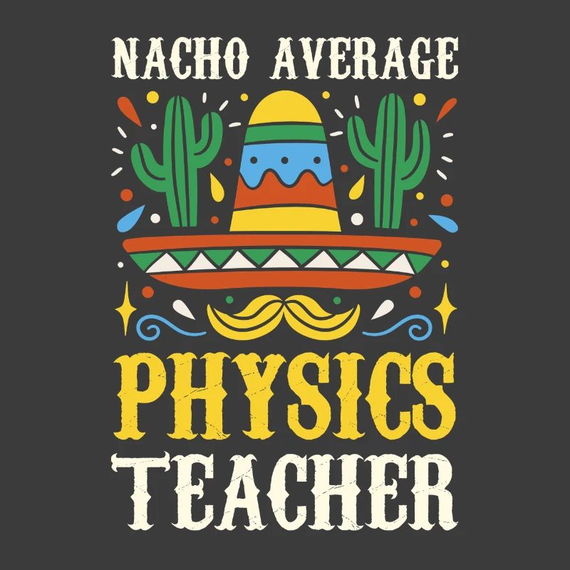 Nacho Average Physics Teacher